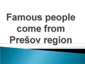 Famous people come from Preov region Majster Pavol