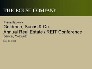 Presentation to Goldman Sachs Co Annual Real Estate