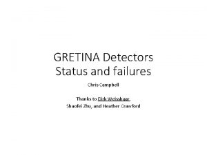 GRETINA Detectors Status and failures Chris Campbell Thanks