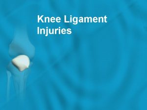 Knee Ligament Injuries The ligaments around the knee