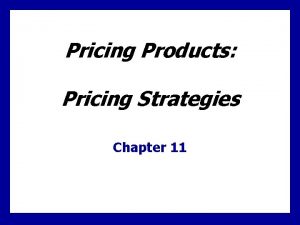 Pricing Products Pricing Strategies Chapter 11 Learning Goals