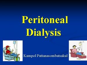 Peritoneal Dialysis Kampol Pattanasombatsakul Peritoneum 1 1 3