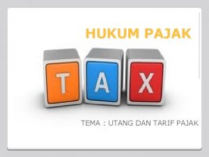 HUKUM PAJAK TEMA UTANG DAN TARIF PAJAK Tarif