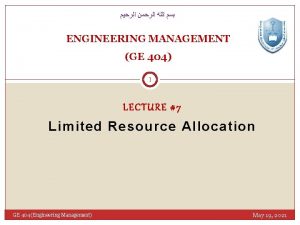 ENGINEERING MANAGEMENT GE 404 1 LECTURE 7 Limited