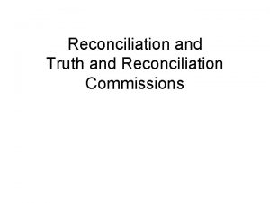 Reconciliation and Truth and Reconciliation Commissions The Meaning