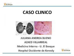 CASO CLINICO JULIANA ANDREA BUENO AZAED VILLARREAL Medicina