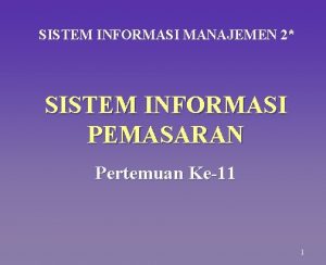 SISTEM INFORMASI MANAJEMEN 2 SISTEM INFORMASI PEMASARAN Pertemuan