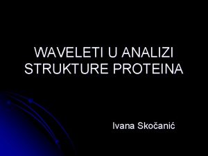 WAVELETI U ANALIZI STRUKTURE PROTEINA Ivana Skoani UVOD