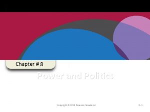 Chapter 8 Power and Politics Copyright 2013 Pearson