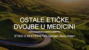 OSTALE ETIKE DVOJBE U MEDICINI ETIKA U SESTRINSTVU