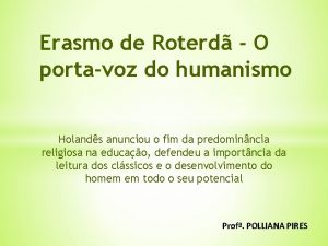 Erasmo de Roterd O portavoz do humanismo Holands