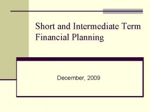 Short and Intermediate Term Financial Planning December 2009