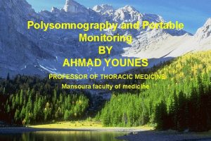 Polysomnography and Portable Monitoring BY AHMAD YOUNES PROFESSOR