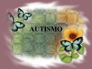 AUTISMO Definicin de autismo Salvo contadas excepciones el