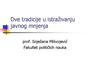 Dve tradicije u istraivanju javnog mnjenja prof Snjeana