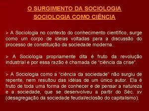 O SURGIMENTO DA SOCIOLOGIA COMO CINCIA A Sociologia