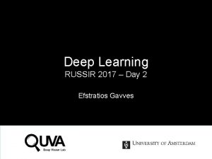 Deep Learning RUSSIR 2017 Day 2 Efstratios Gavves