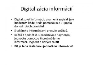 Digitalizcia informci Digitalizova informciu znamen zapsa ju v