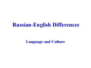 RussianEnglish Differences Language and Culture Basic Differences Russian