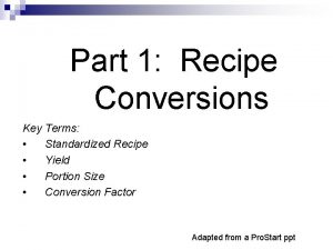 Part 1 Recipe Conversions Key Terms Standardized Recipe