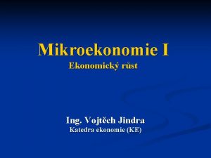 Mikroekonomie I Ekonomick rst Ing Vojtch Jindra Katedra