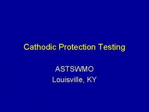 Cathodic Protection Testing ASTSWMO Louisville KY What we