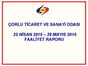 ORLU TCARET VE SANAY ODASI 22 NSAN 2015