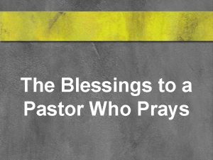 The Blessings to a Pastor Who Prays 1