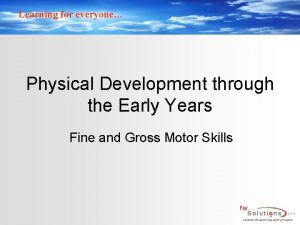 Learning for everyone Physical Development through the Early