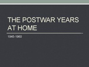 THE POSTWAR YEARS AT HOME 1945 1960 POSTWAR