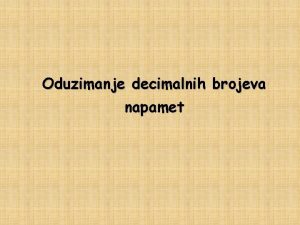 Oduzimanje decimalnih brojeva napamet U veini sluajeva decimalne