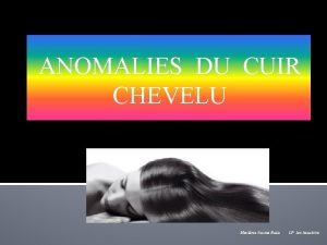 ANOMALIES DU CUIR CHEVELU Marlne Sousa Rolo LP