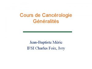 Cours de Cancrologie Gnralits JeanBaptiste Mric IFSI Charles