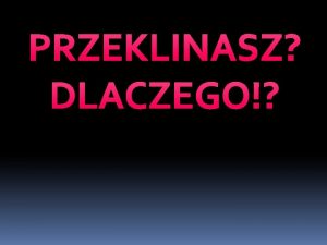 PRZEKLINASZ DLACZEGO Kady jzyk zosta wzbogacony tysicami sw