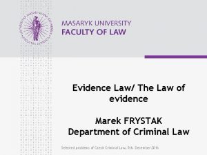 Evidence Law The Law of evidence Marek FRYSTAK