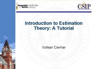Introduction to Estimation Theory A Tutorial Volkan Cevher