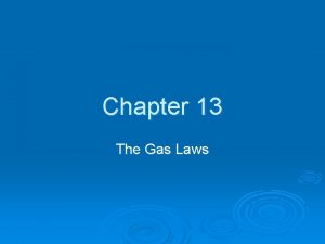 Chapter 13 The Gas Laws Robert Boyle studied