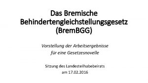 Das Bremische Behindertengleichstellungsgesetz Brem BGG Vorstellung der Arbeitsergebnisse