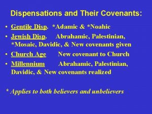 Dispensations and Their Covenants Gentile Disp Adamic Noahic