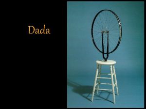 Dada Dada art is characterized by a concerted