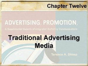 Chapter Twelve Traditional Advertising Media Chapter Twelve Objectives