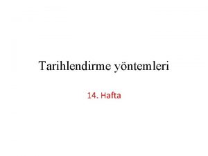 Tarihlendirme yntemleri 14 Hafta Kuvaterner ortamlarn tarihlendirmek iin