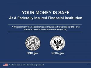 YOUR MONEY IS SAFE At A Federally Insured