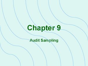 Chapter 9 Audit Sampling Overview Audit sampling is