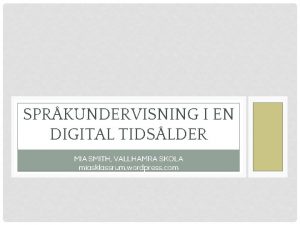 SPRKUNDERVISNING I EN DIGITAL TIDSLDER MIA SMITH VALLHAMRA