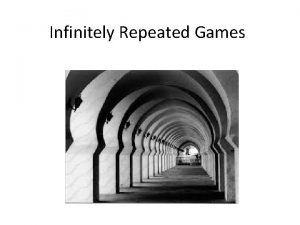 Infinitely Repeated Games Finitely Repeated Game Take any