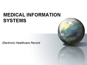 MEDICAL INFORMATION SYSTEMS Electronic Healthcare Record 1 MEDICAL
