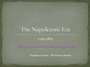 The Napoleonic Era 1799 1815 http www history