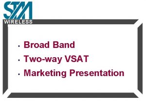 WIRELESS Broad Band Twoway VSAT Marketing Presentation Introduction