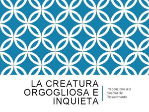 LA CREATURA ORGOGLIOSA E INQUIETA Introduzione alla filosofia